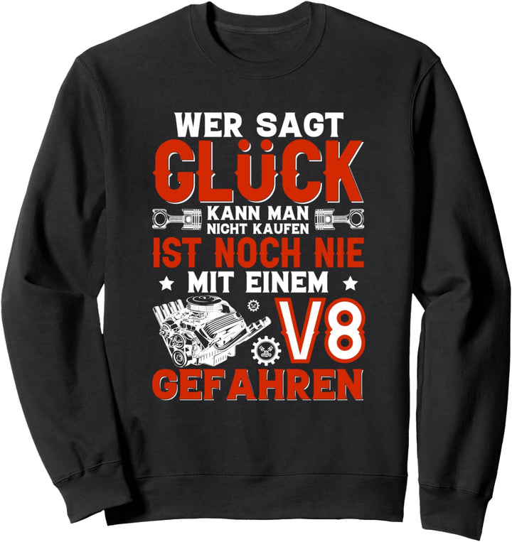 Glück kann man nicht kaufen, einen V8 Motor schon, Tuning Sweatshirt