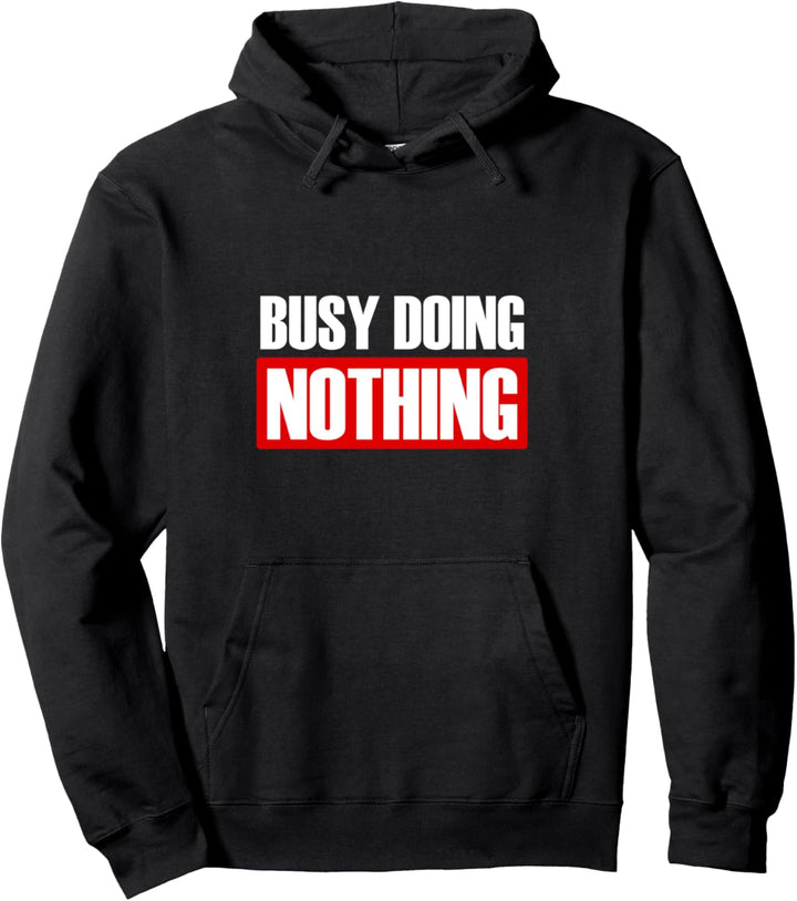 Busy Doing Nothing Just Do Nothing and Chill Lustiger Spruch Pullover Hoodie