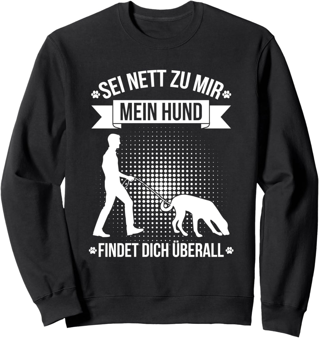 Sei Nett Zu Mir Mein Hund Findet Dich Überall Mantrailing Sweatshirt