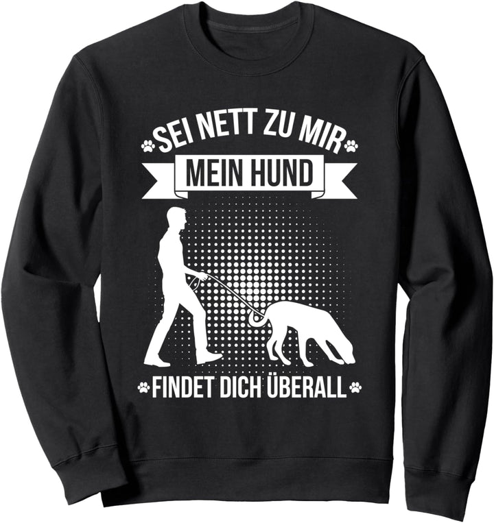 Sei Nett Zu Mir Mein Hund Findet Dich Überall Mantrailing Sweatshirt