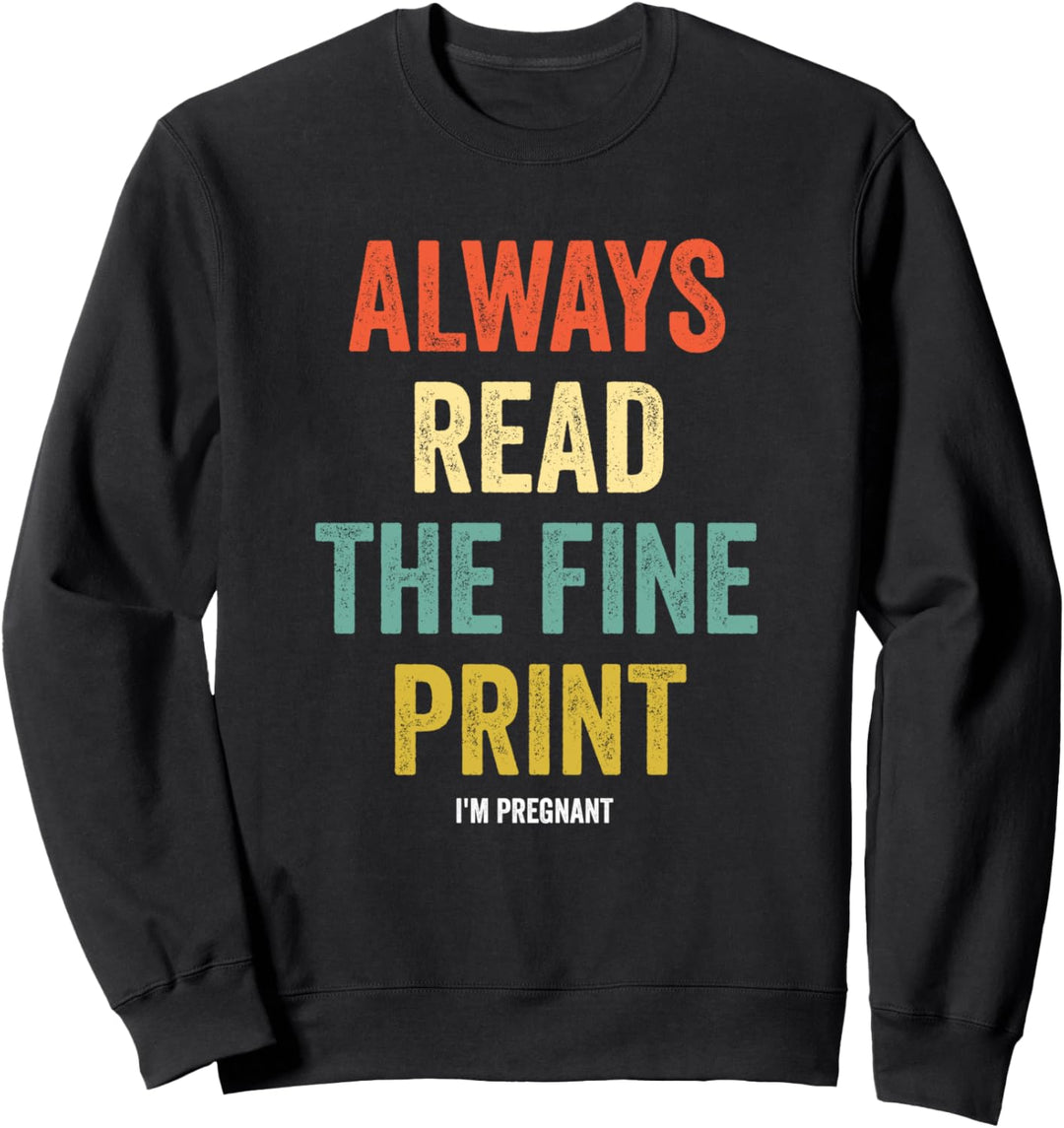 Always Read Fine Print I'm Pregnant Reveal Ankündigung Sweatshirt
