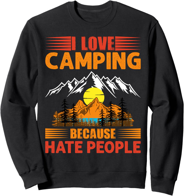 i love camping because hate people love to be allone outdoor Sweatshirt