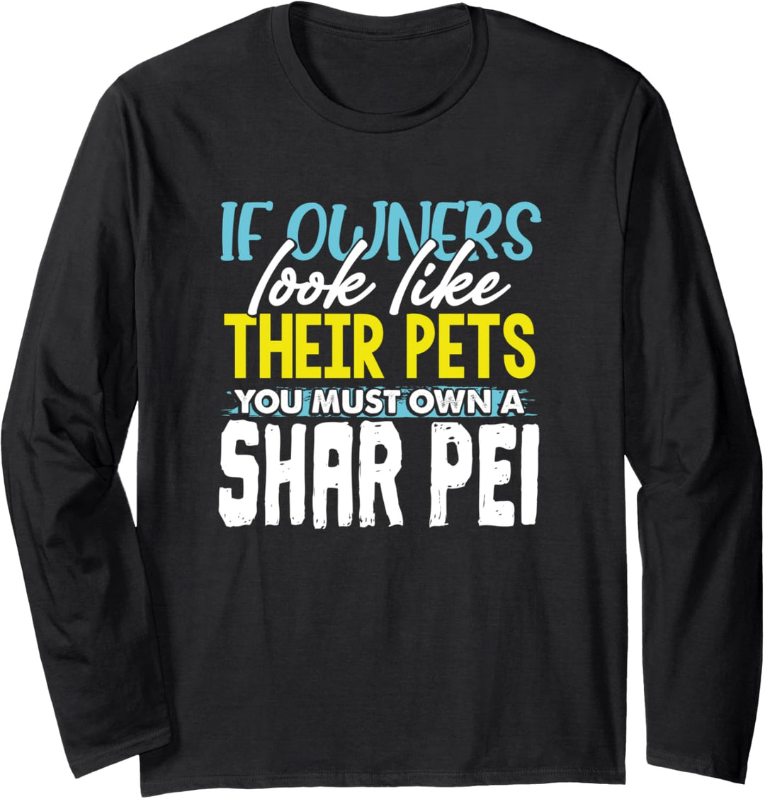 Funny If Owners Look Like Their Pets You Must Own A Shar Pei Langarmshirt