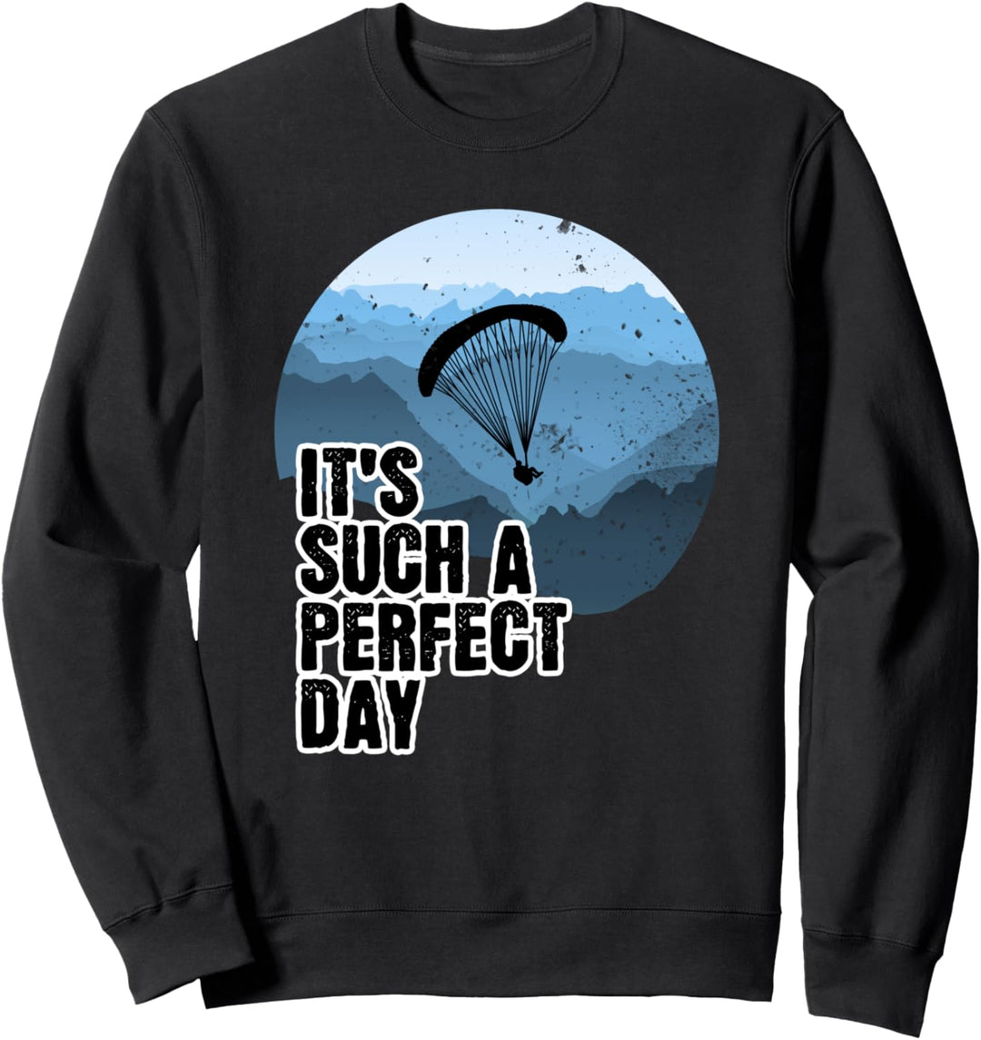 It's such a perfect day Paragliding Gleitschirm Fallschirm Sweatshirt