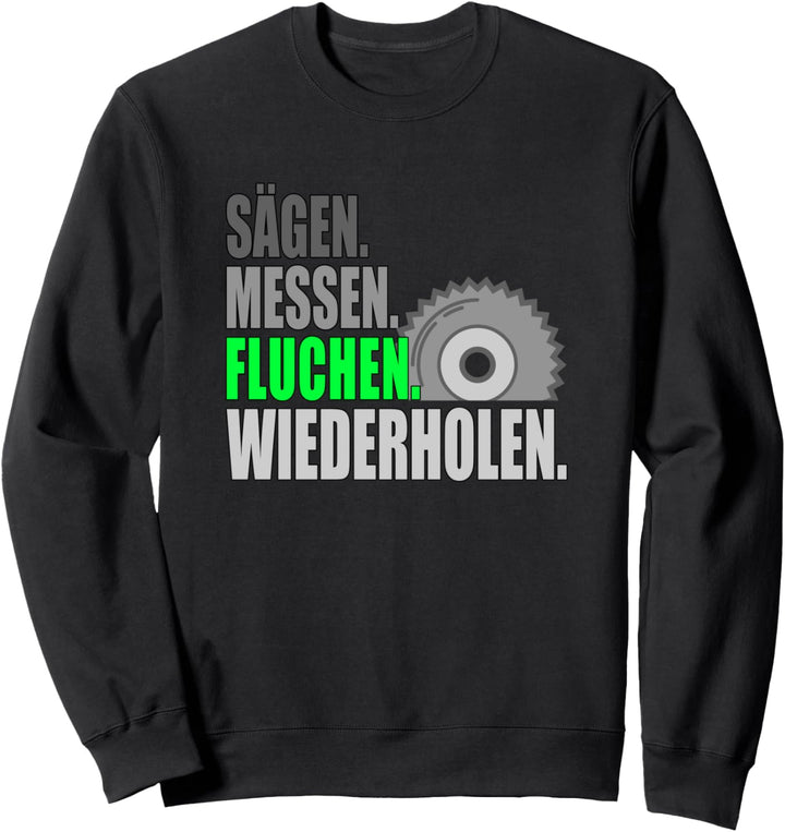 Sägen messen fluchen wiederholen Tischler Schreiner Sweatshirt