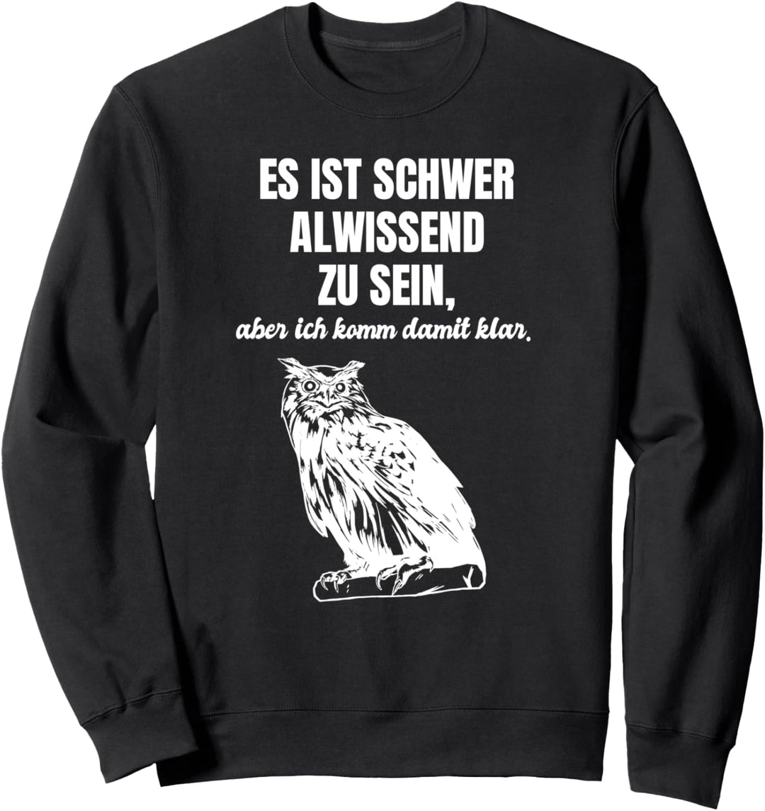 Es Ist Schwer Allwissend Zu Sein Tshirt als Lustiger Spruch Sweatshirt