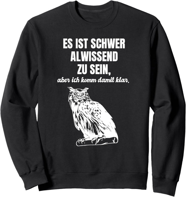 Es Ist Schwer Allwissend Zu Sein Tshirt als Lustiger Spruch Sweatshirt