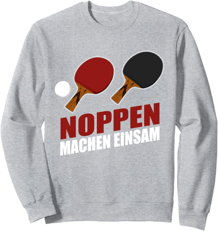 Noppen machen einsam - Tischtennisspieler Lustig Sweatshirt