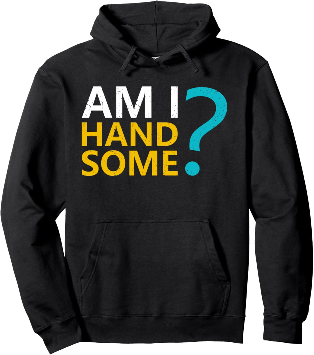 Funny Am I Handsome Men Women Kids Beauty Pullover Hoodie