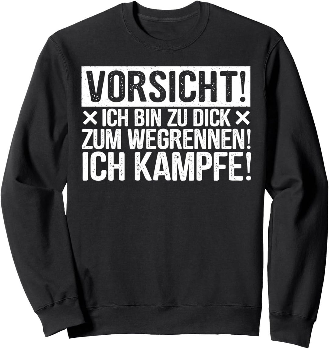 Vorsicht Ich Bin Zu Dick Zum Wegrennen Ich Kampfe Lustiges Sweatshirt