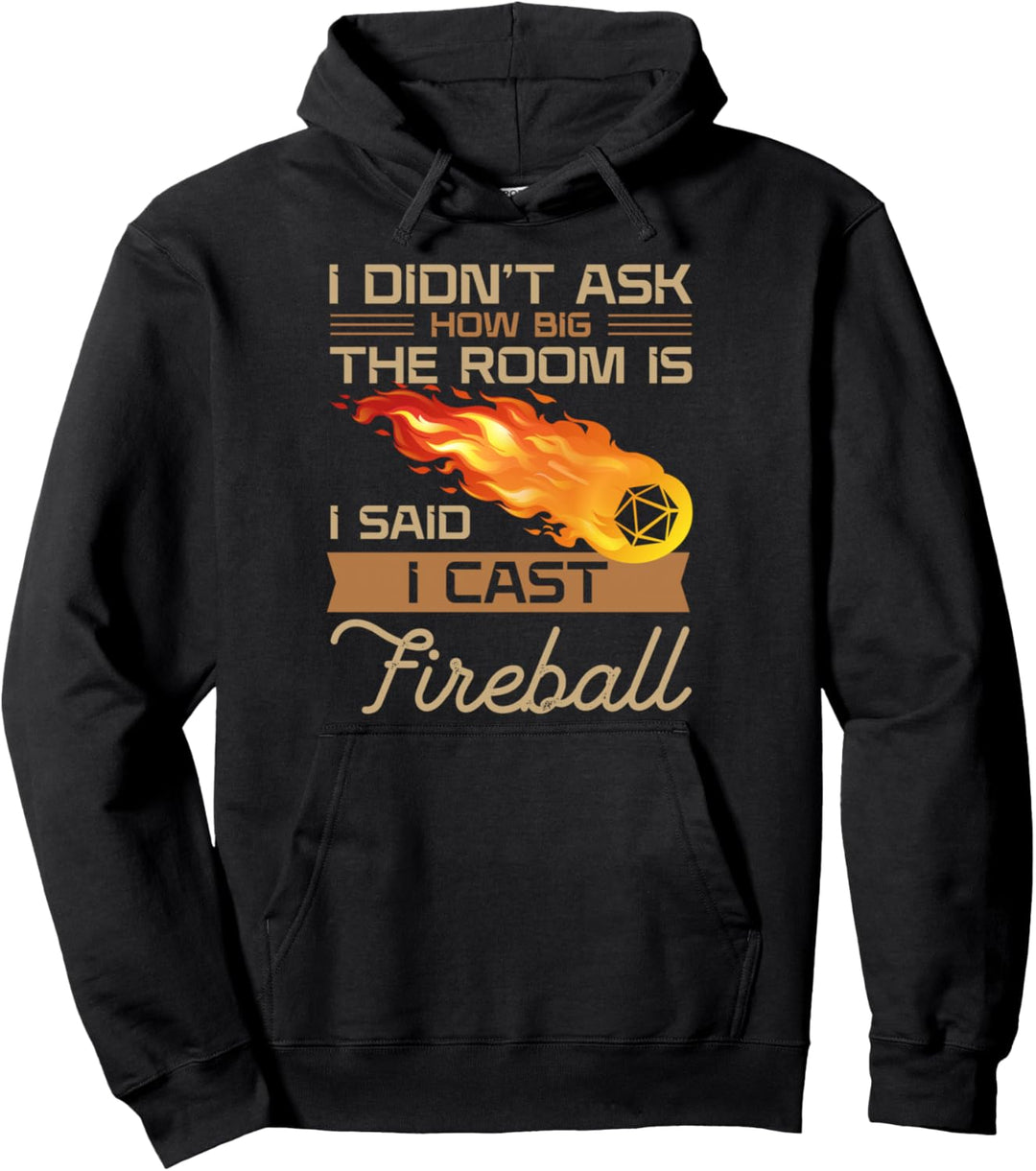 I Didn't Ask How Big The Room Is Said I Cast Fireball Pullover Hoodie