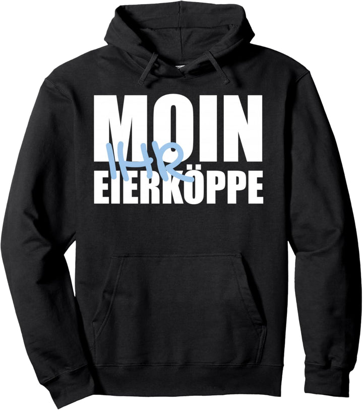 Moin ihr Eierköppe Nordsee Heimat Norddeutsche Ostsee Humor Pullover Hoodie