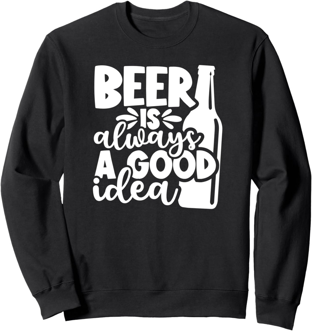 Bier trinken ist immer eine gute Idee Lustiges Biertrinken Sweatshirt