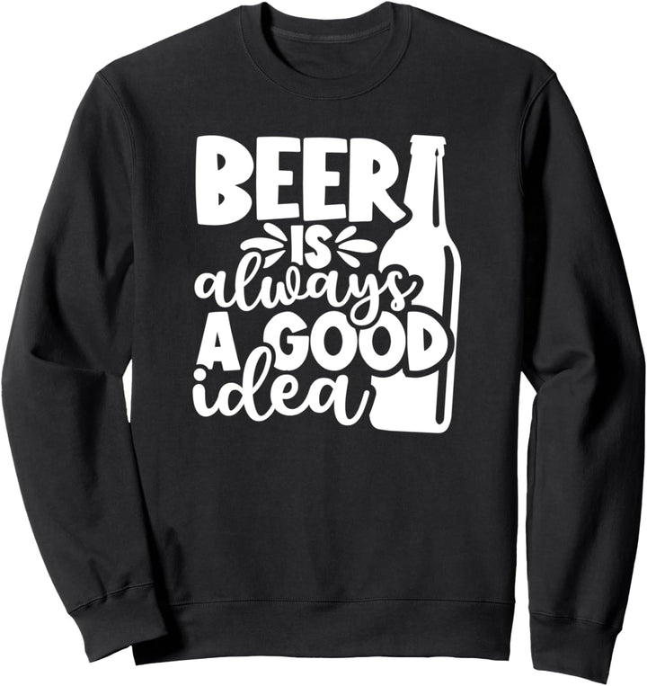 Bier trinken ist immer eine gute Idee Lustiges Biertrinken Sweatshirt