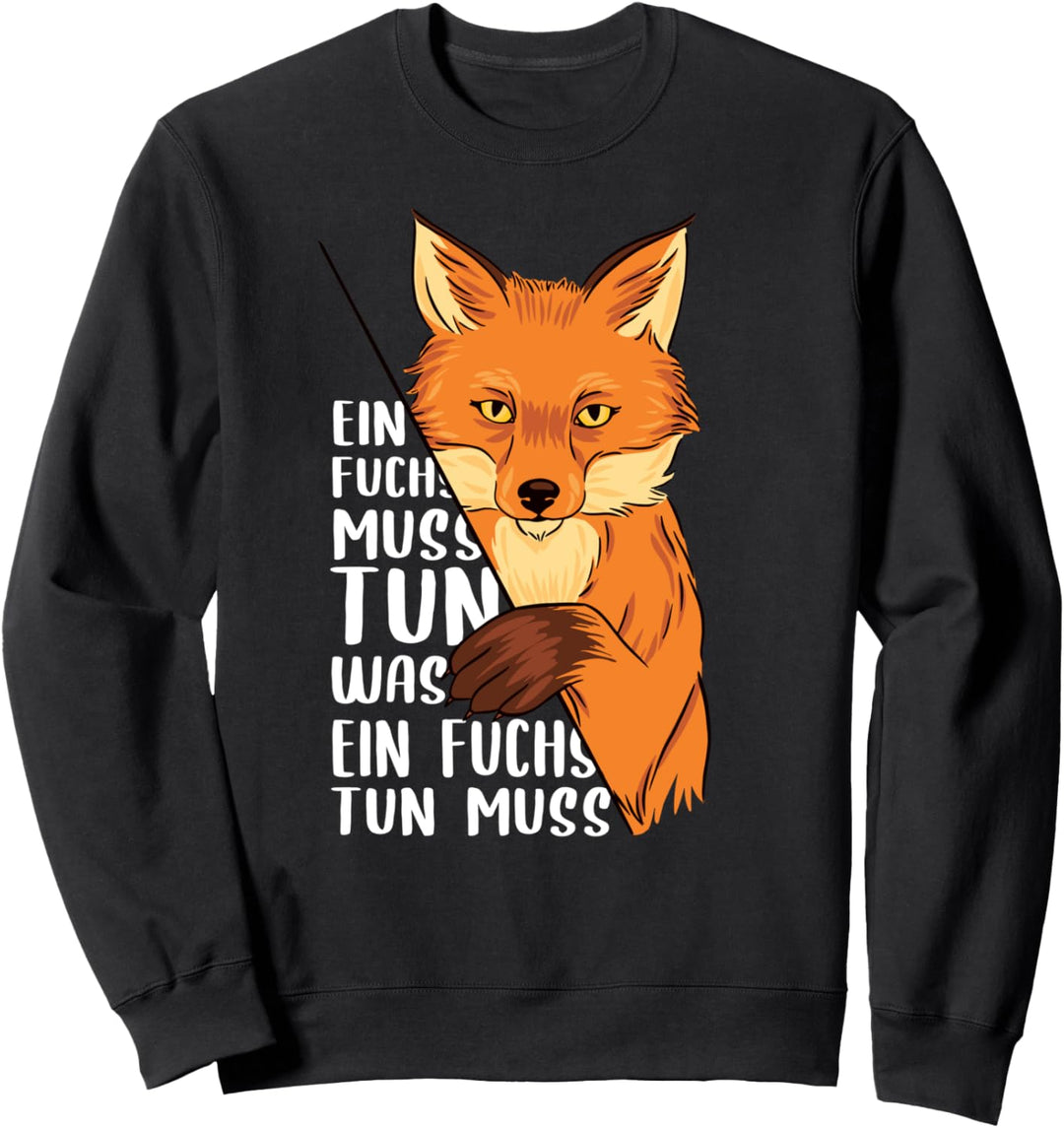 Ein Fuchs muss tun was ein Fuchs tun muss - Schönes Fuchs Sweatshirt