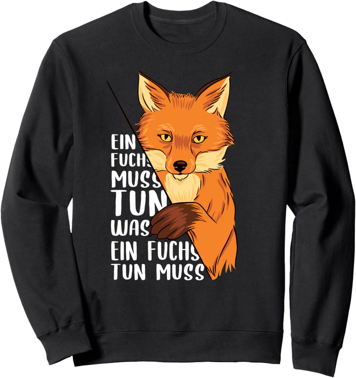Ein Fuchs muss tun was ein Fuchs tun muss - Schönes Fuchs Sweatshirt