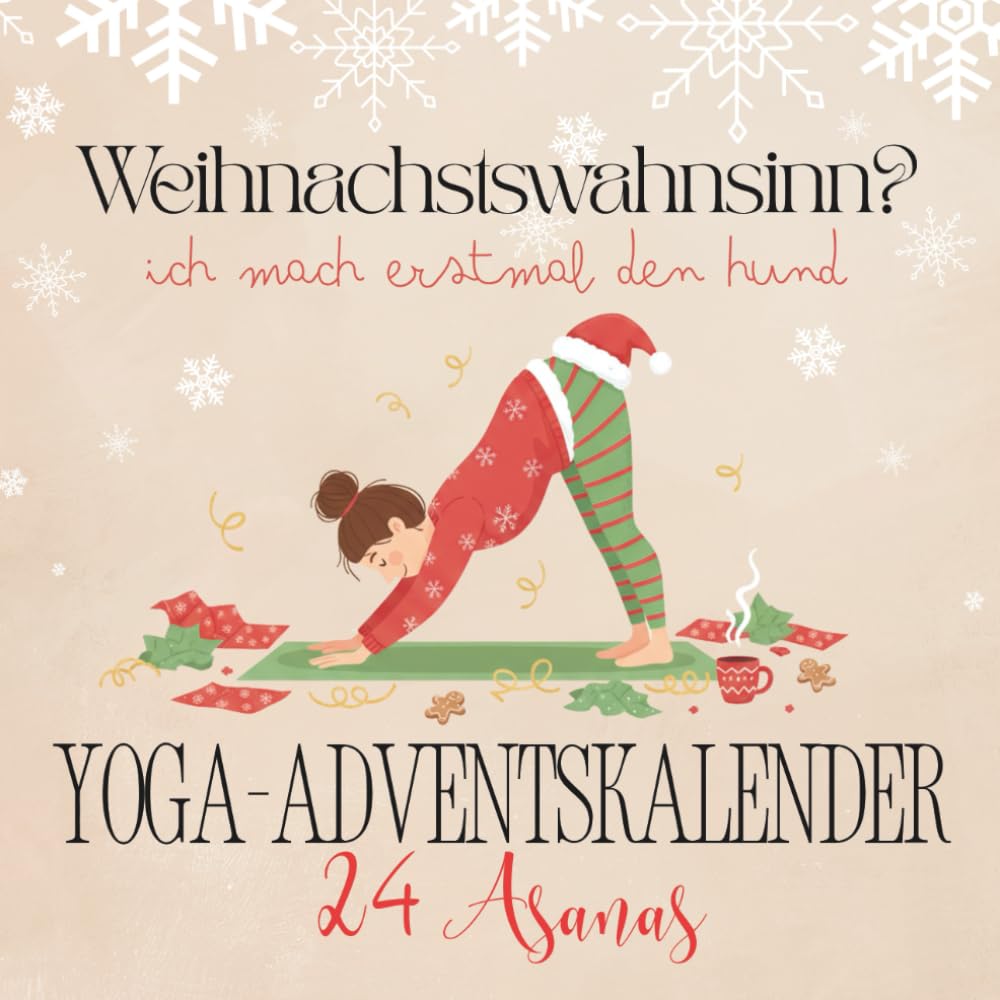 Yoga Adventskalender: 24 humorvolle Asanas zur Weihnachtszeit - Weihnachtswahnsinn? Ich mach erstmal