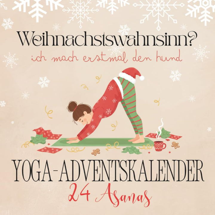 Yoga Adventskalender: 24 humorvolle Asanas zur Weihnachtszeit - Weihnachtswahnsinn? Ich mach erstmal