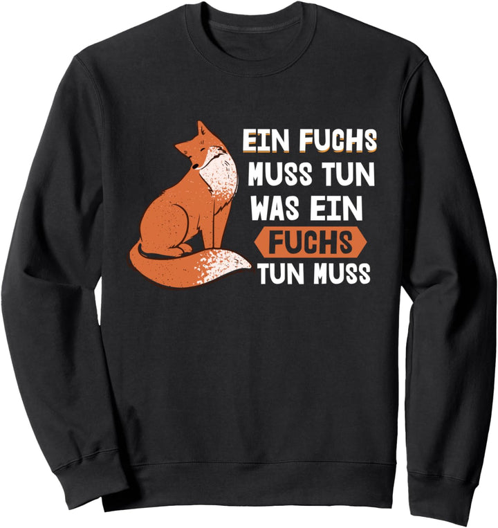 Ein Fuchs muss tun was ein Fuchs tun muss - Cute Fox Sweatshirt