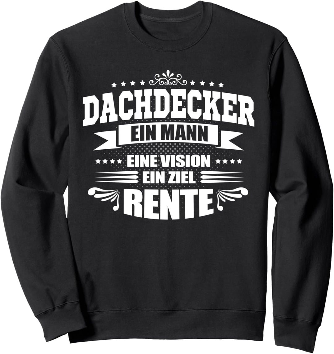 Dachdecker, ein Mann ein Ziel - Renteneintritt Sweatshirt