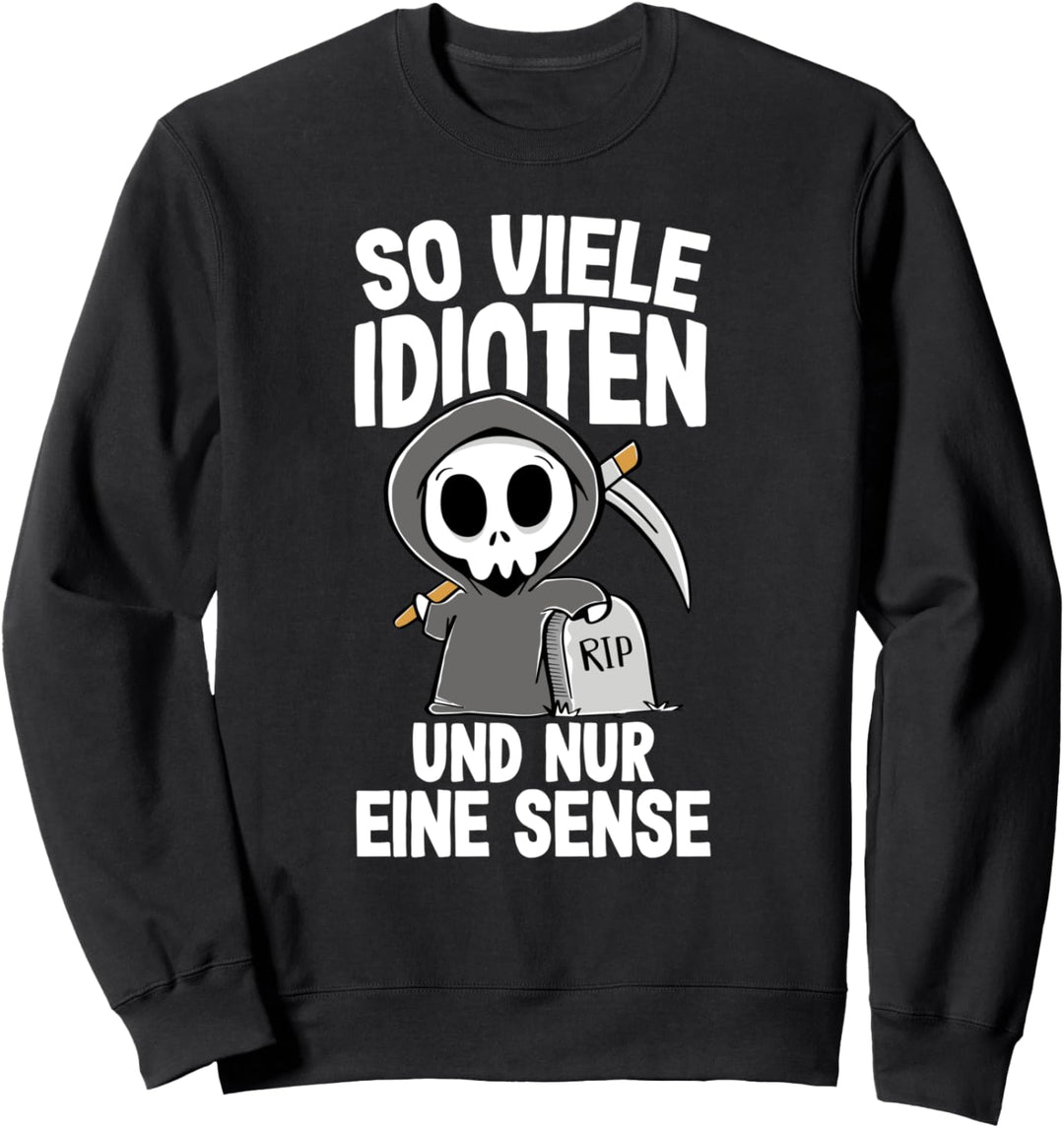 So Viele Idioten Und Nur Eine Sense Sarkasmus Ironie Sweatshirt