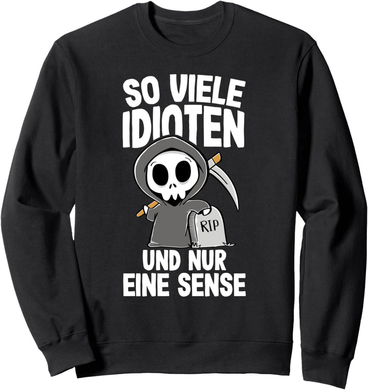 So Viele Idioten Und Nur Eine Sense Sarkasmus Ironie Sweatshirt