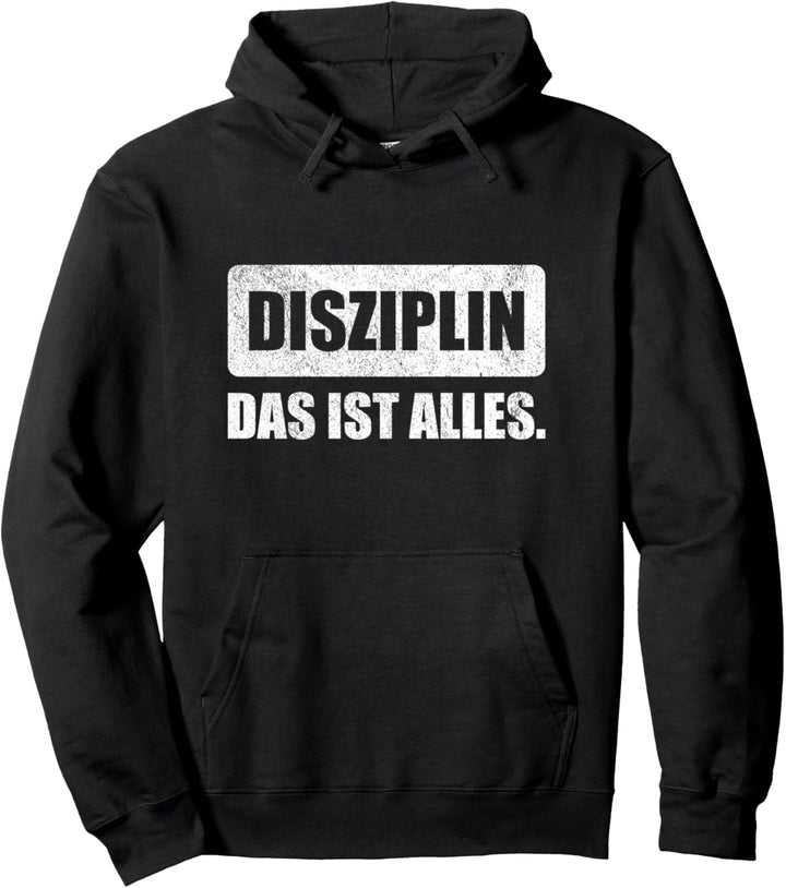 Disziplin Das Ist Alles | Motivation Disziplin Ist Freiheit Pullover Hoodie