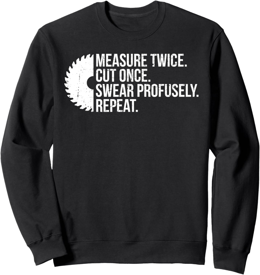 Schreiner Spruch Measure Twice Cut Once Holzarbeiter Sweatshirt