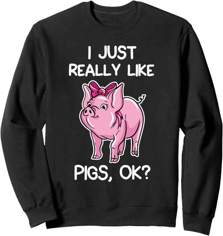Ich mag Schweine einfach wirklich gern, OK? Geschenk Sweatshirt