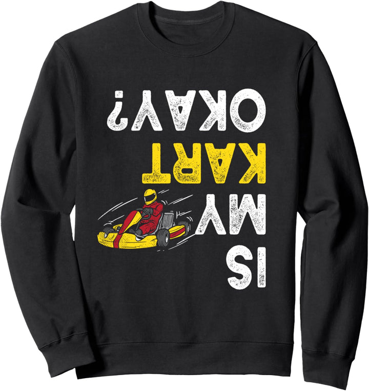 Go Kart Is My Kart Okay? Kart Fahrer Karting Motorsport Sweatshirt