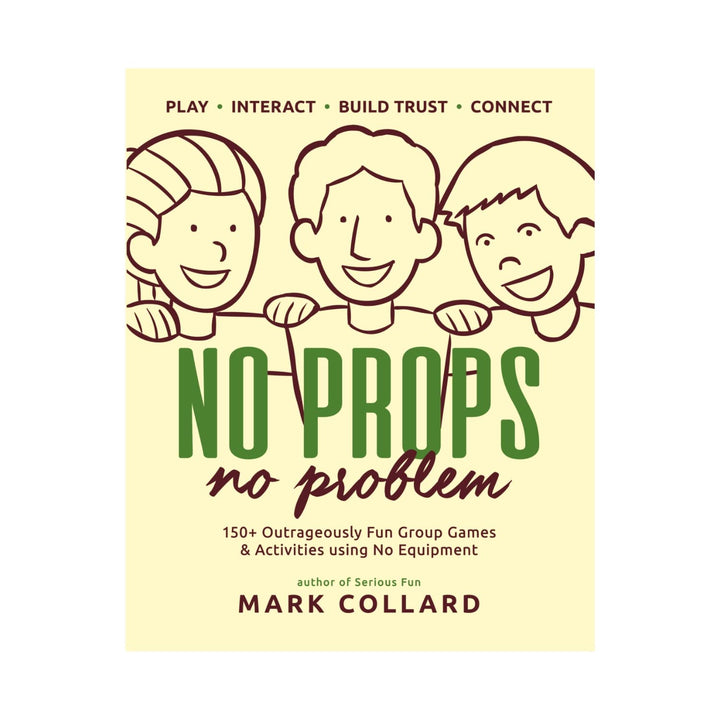 No Props No Problem: 150+ Outrageously Fun Group Games & Activities using No Equipment, Taschenbuch