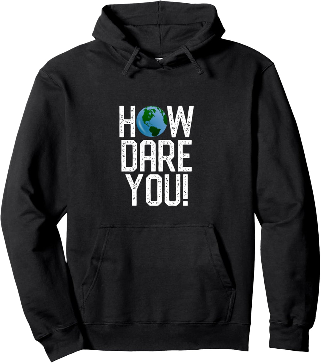 How Dare You Gegen den Klimawandel zu protestieren Pullover Hoodie