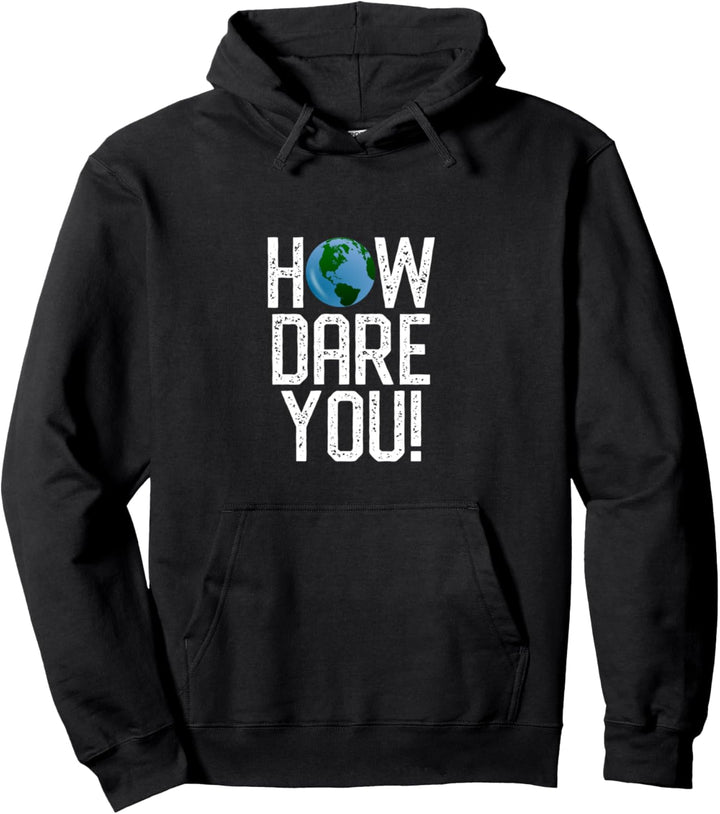 How Dare You Gegen den Klimawandel zu protestieren Pullover Hoodie