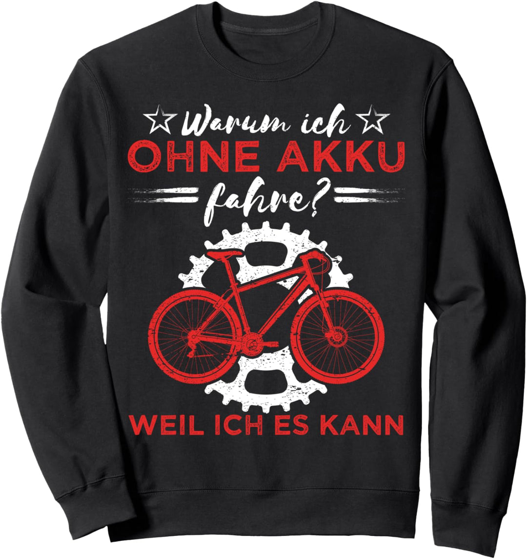 Warum ich ohne Akku fahre weil ich es kann MTB Renn Fahrrad Sweatshirt