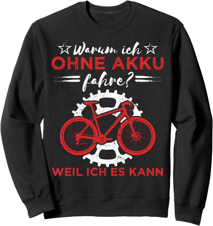 Warum ich ohne Akku fahre weil ich es kann MTB Renn Fahrrad Sweatshirt