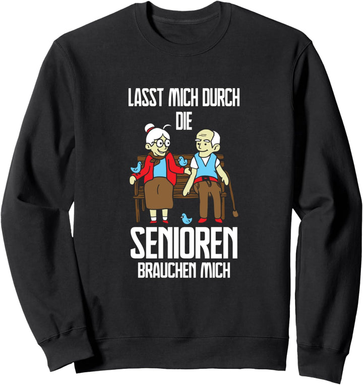 Lustiges Altenpflege Altenpfleger Die Senioren Brauchen Mich Sweatshirt