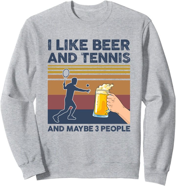 I Like Beer and Tennis and Maybe 3 People Funny Gift Sweatshirt