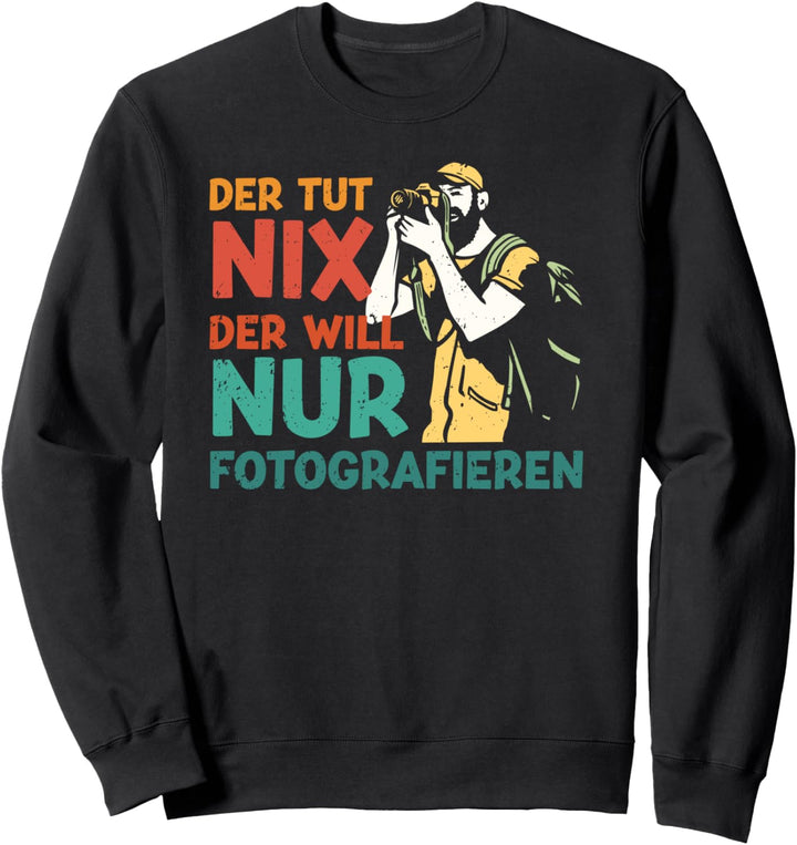 Die Tut Nix Will Nur Fotografieren Fotografin Kamera Fotos Sweatshirt
