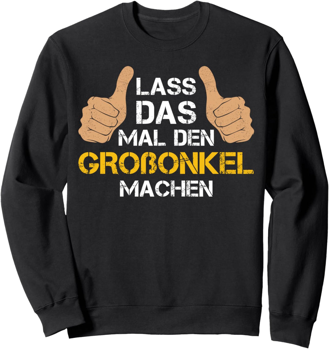 Lass das mal den Grossonkel machen! Grossonkel Sprüche Sweatshirt