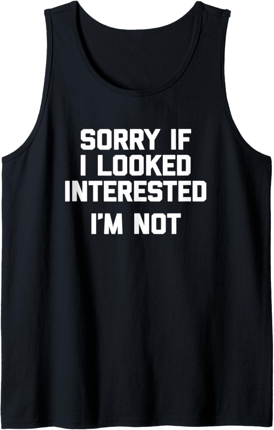 Sorry If I Looked Interested, I'm Not T-Shirt mit lustigem Spruch Tank Top