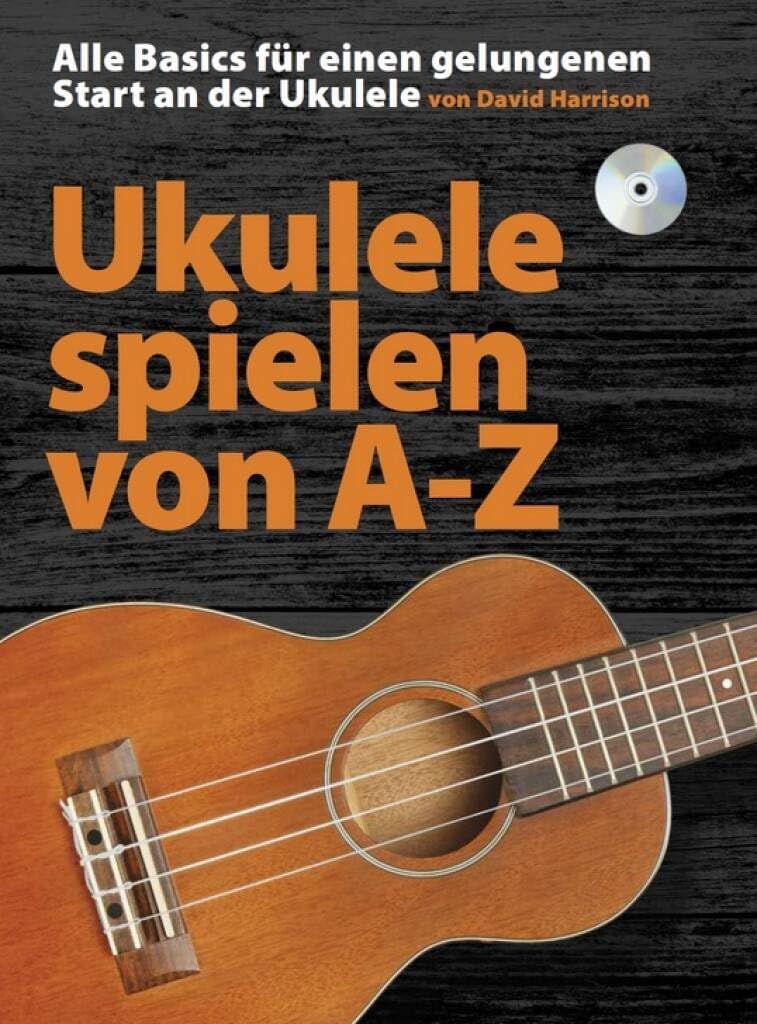 Ukulele Spielen von A-Z: Noten, Bundle, CD, Lehrmaterial für Ukulele: Alle Basics für einen gelungen