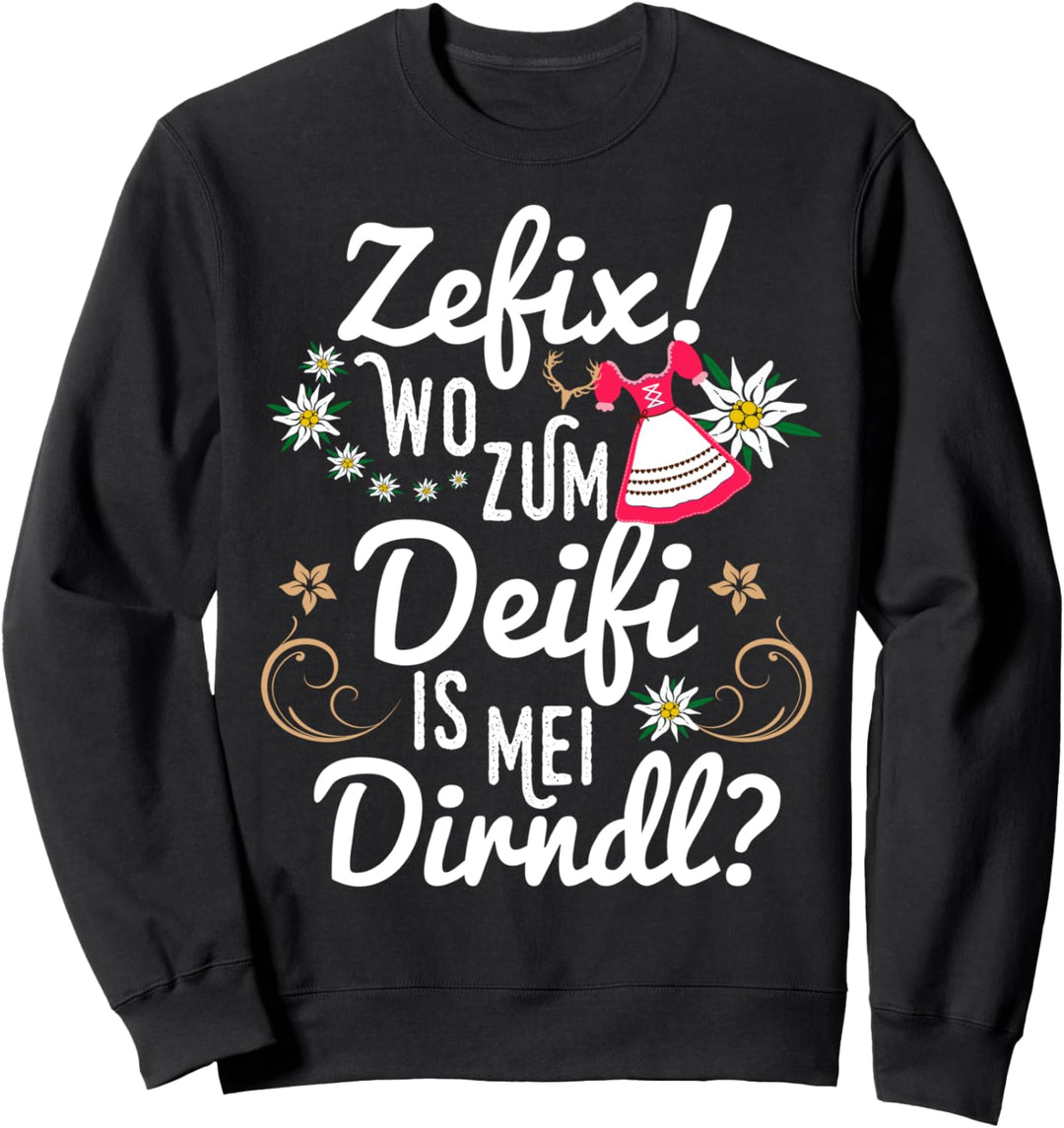 Zefix Wo zum Deifi is mei Dirndl Tracht Trachtenshirt Damen Sweatshirt