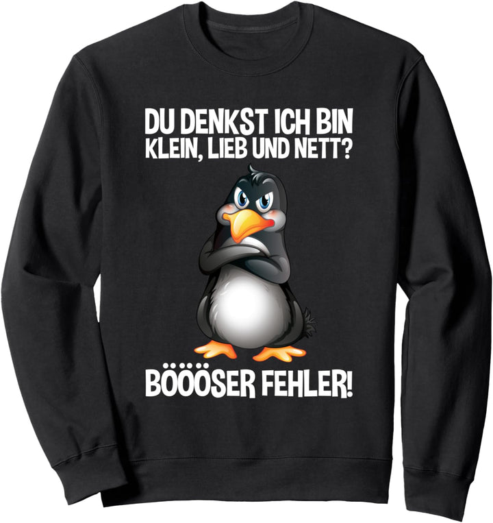 Du Denkst Ich Bin Klein Lieb Und Nett? Pinguin Spruch Sweatshirt