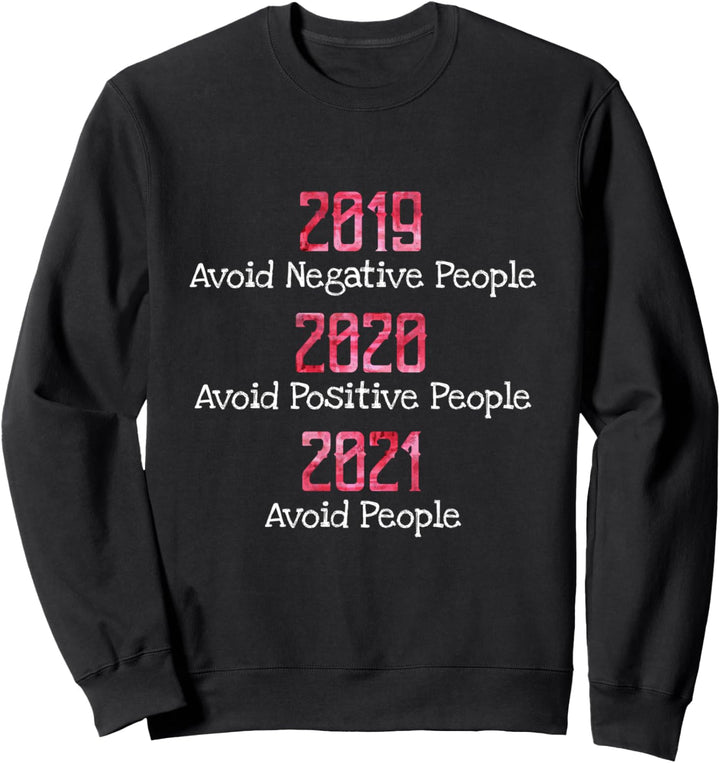 2019 Avoid Negative People 2020 Positive 2021 Avoid People Sweatshirt
