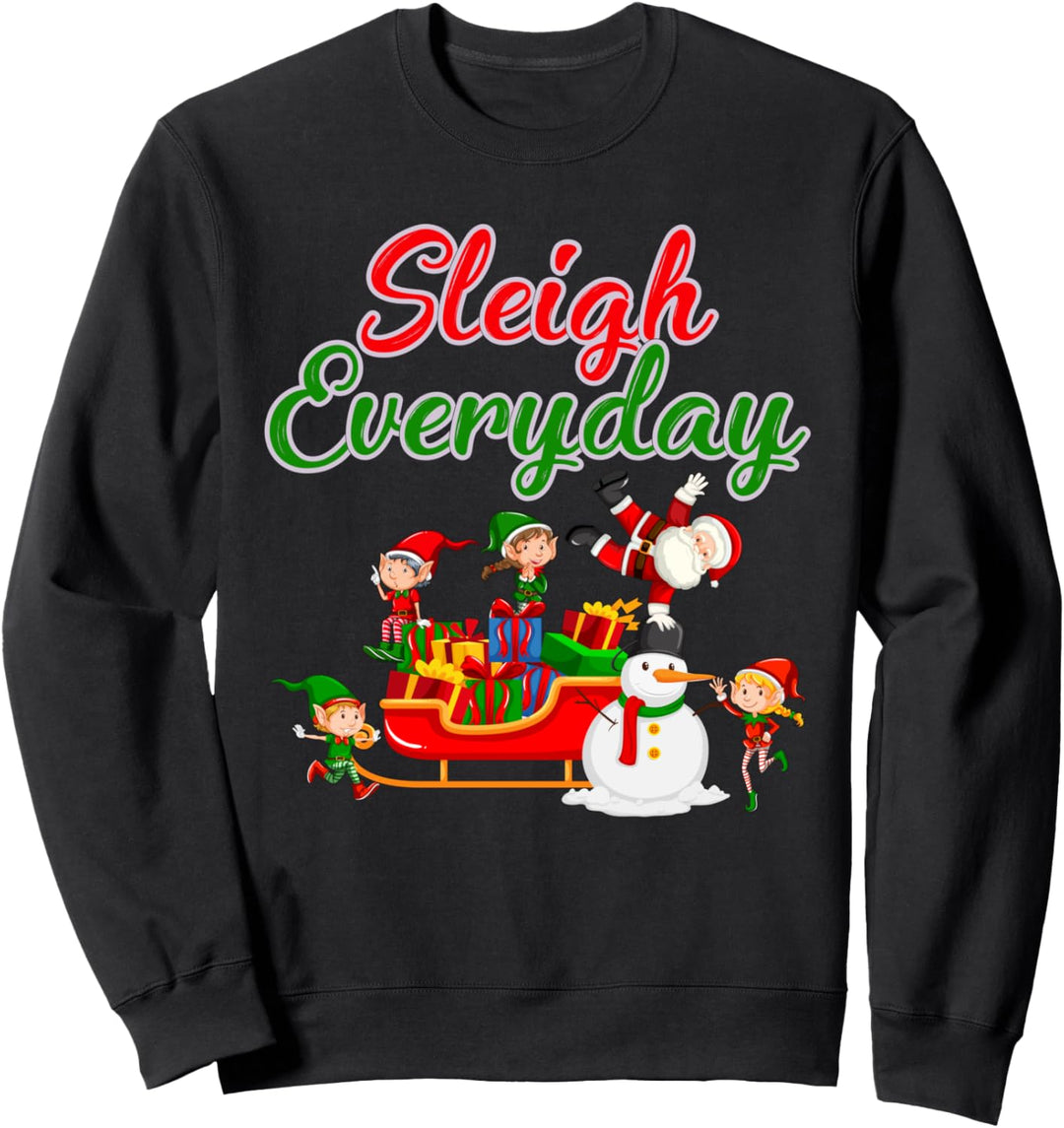 Sleigh every day Sweatshirt