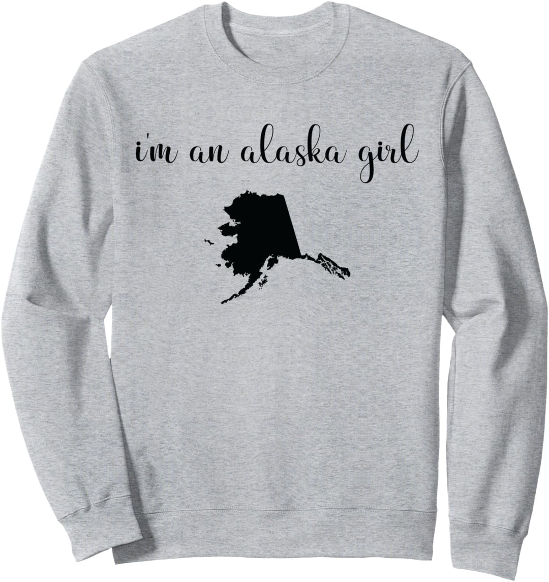 I'm An Alaska Girl - Staatskarte Alaska Sweatshirt