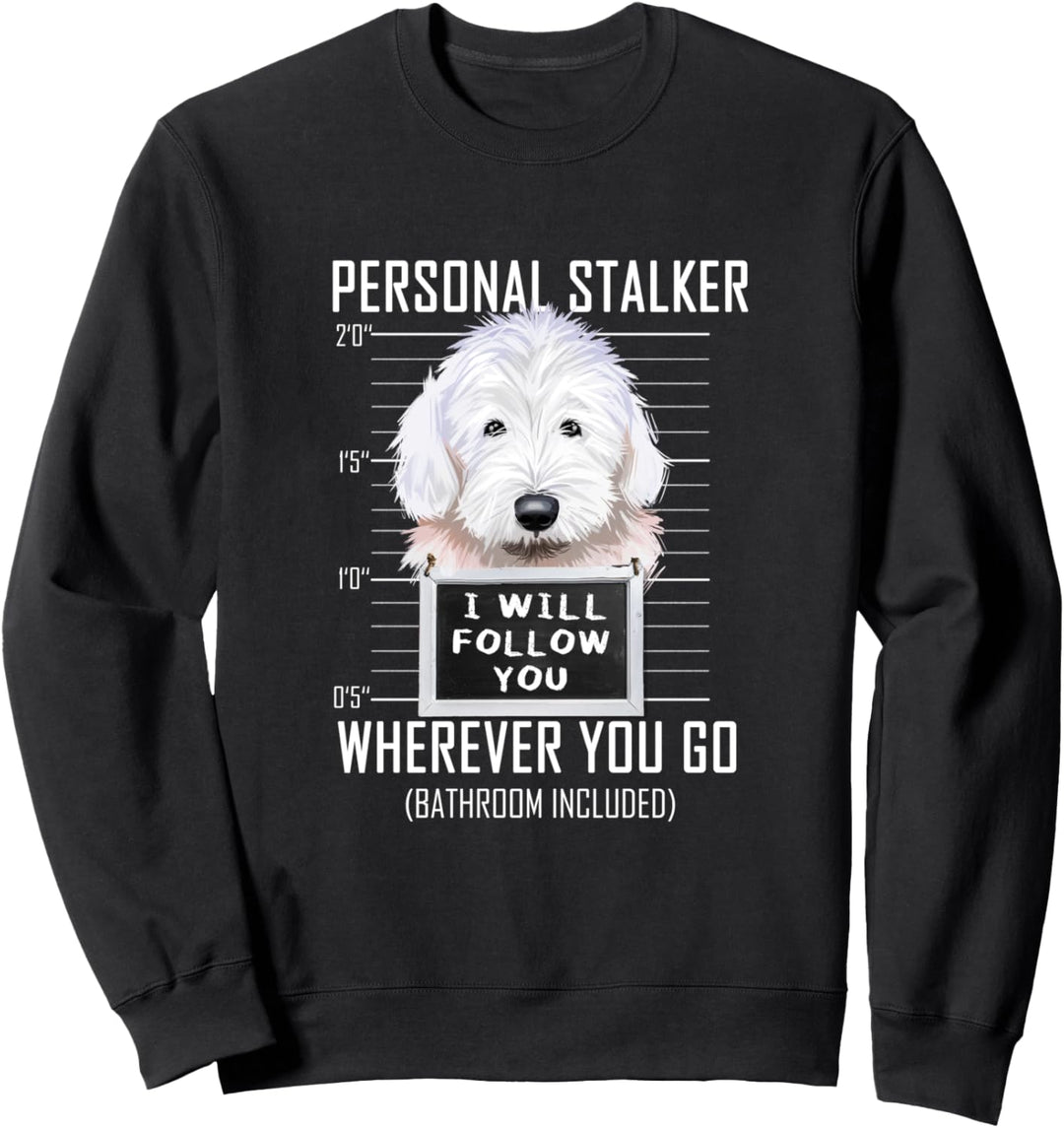 Personal Stalker Hund Bobtail I Will Follow You Sweatshirt