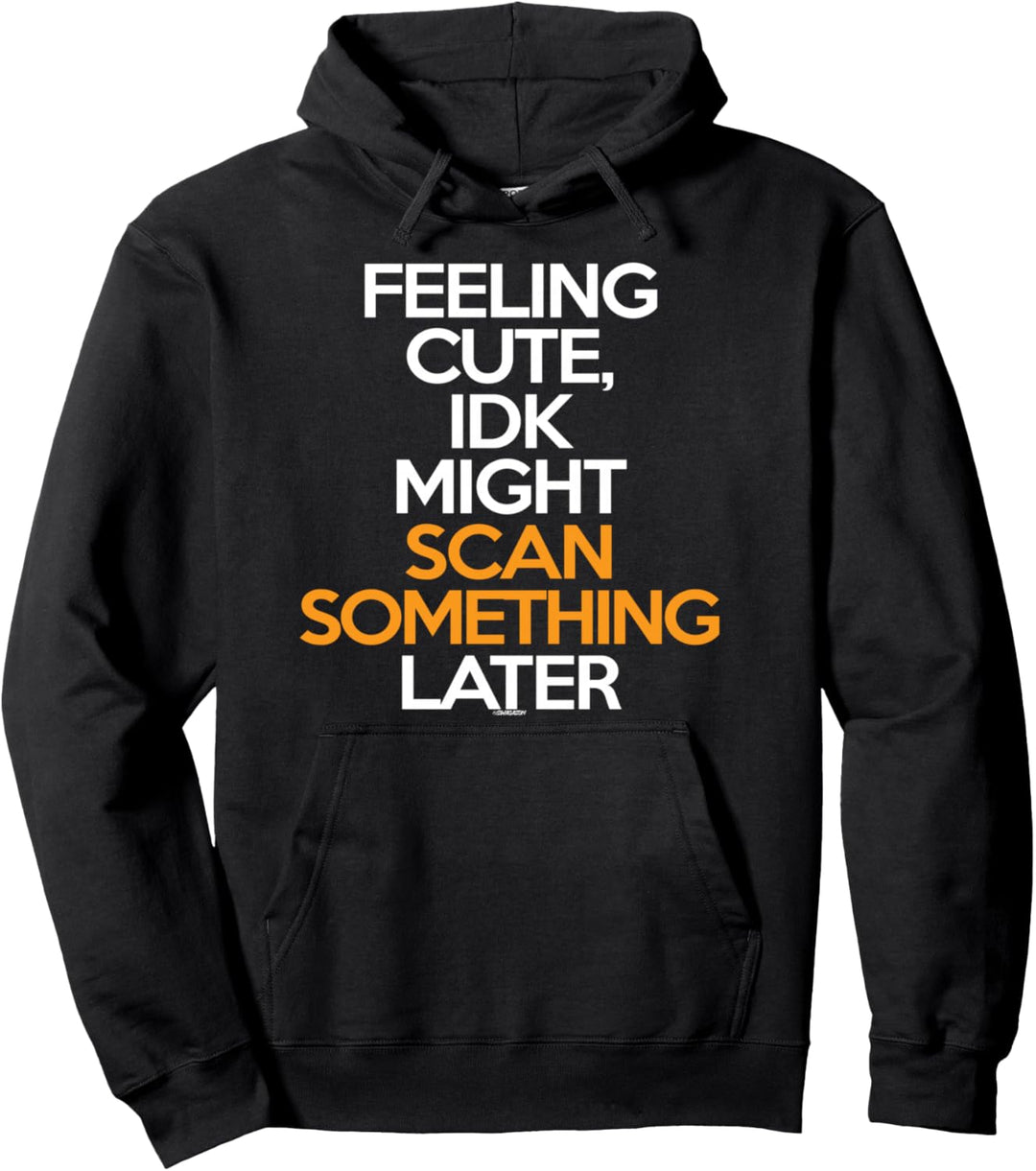 Feeling Cute IDK Might Scan Something Later Scanner Swagazon Pullover Hoodie
