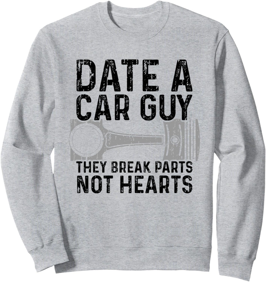 Date A Car Guy They Beak Parts Not Heats - Valentinstag Sweatshirt