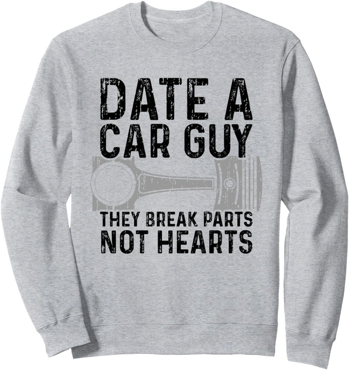 Date A Car Guy They Beak Parts Not Heats - Valentinstag Sweatshirt